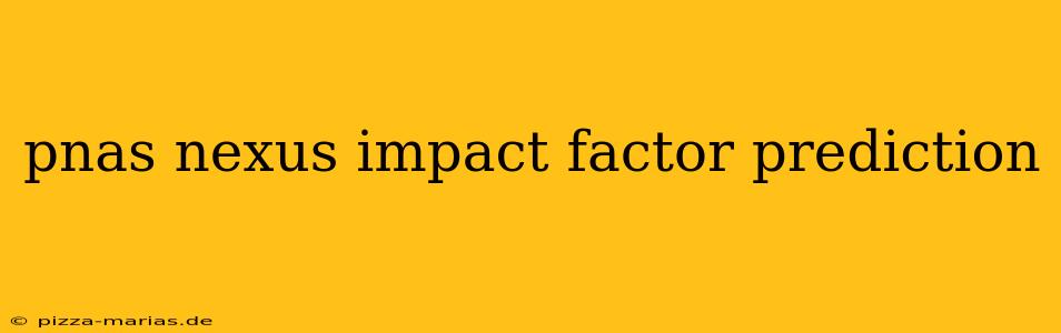 pnas nexus impact factor prediction