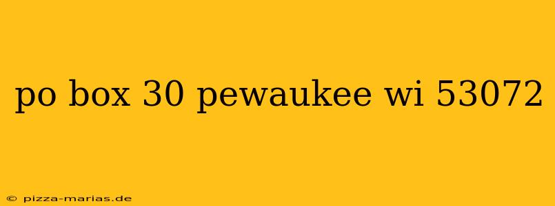 po box 30 pewaukee wi 53072