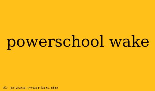 powerschool wake