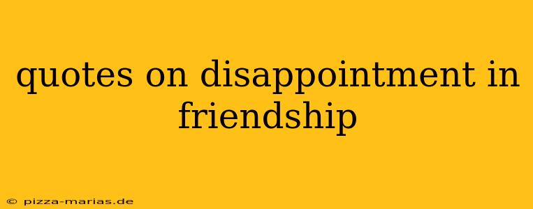 quotes on disappointment in friendship