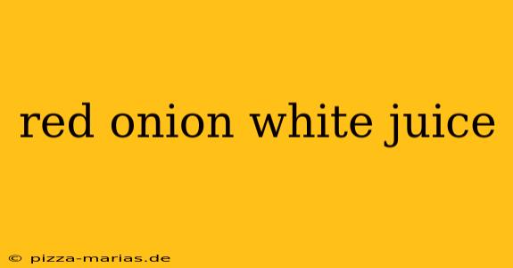 red onion white juice