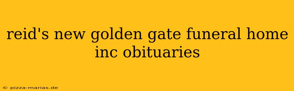 reid's new golden gate funeral home inc obituaries