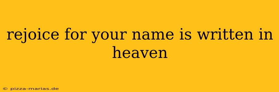 rejoice for your name is written in heaven