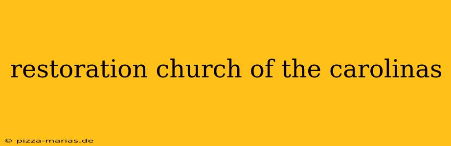 restoration church of the carolinas