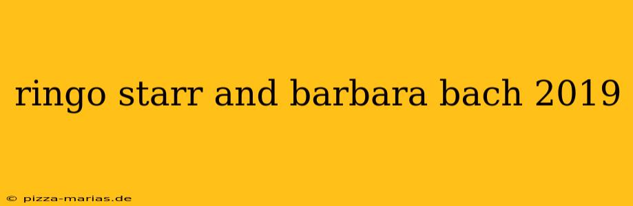 ringo starr and barbara bach 2019