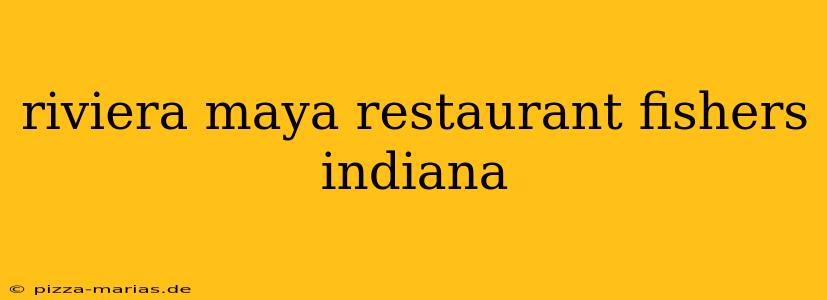 riviera maya restaurant fishers indiana