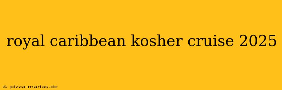 royal caribbean kosher cruise 2025