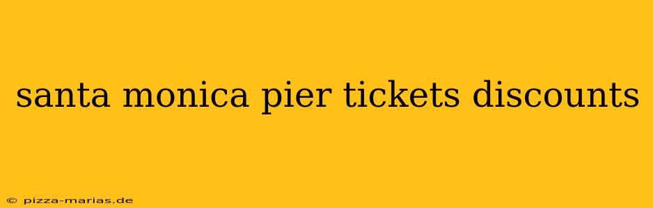 santa monica pier tickets discounts