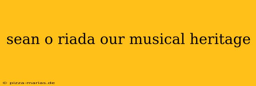sean o riada our musical heritage