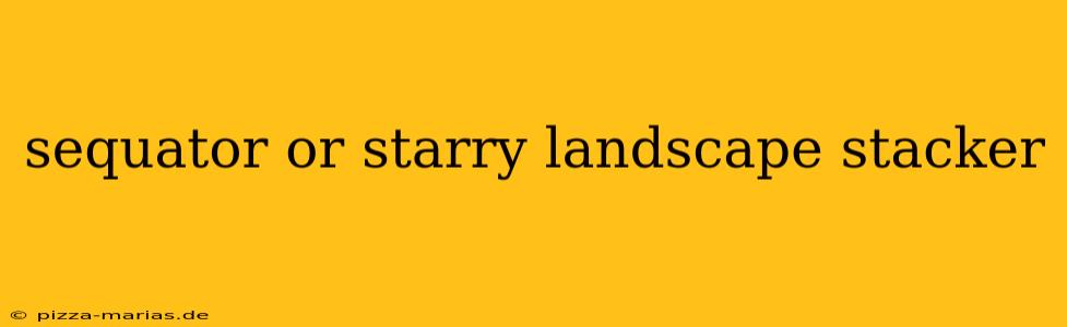 sequator or starry landscape stacker