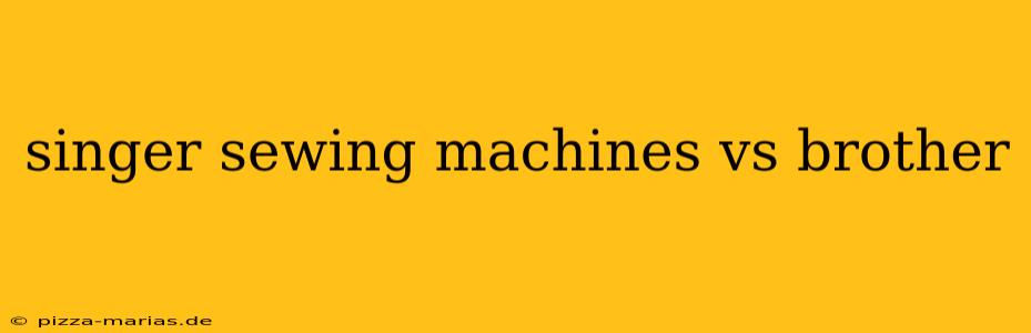 singer sewing machines vs brother