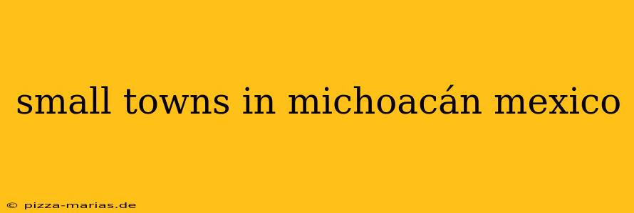 small towns in michoacán mexico