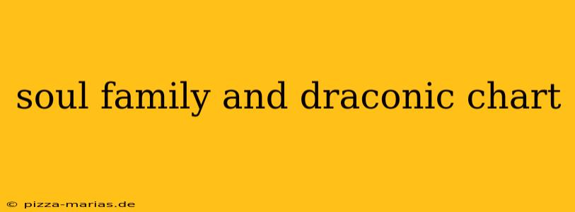 soul family and draconic chart