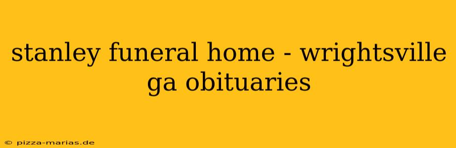 stanley funeral home - wrightsville ga obituaries