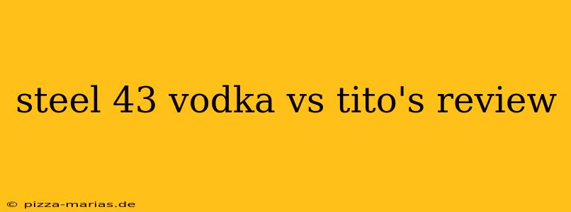 steel 43 vodka vs tito's review