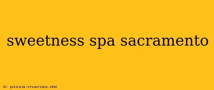 sweetness spa sacramento