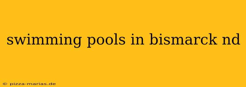 swimming pools in bismarck nd