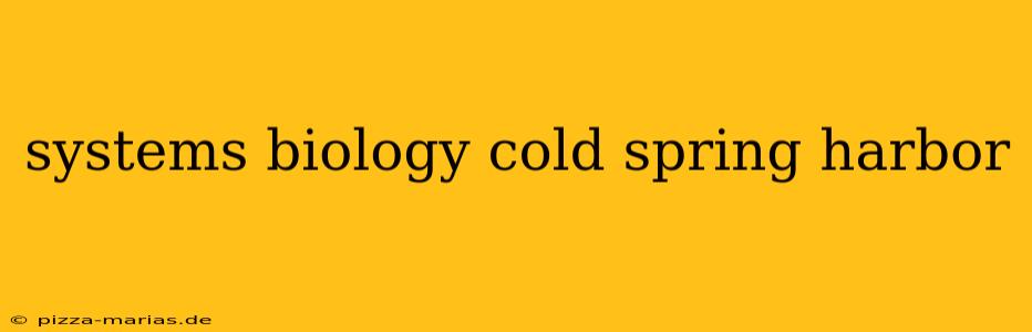 systems biology cold spring harbor