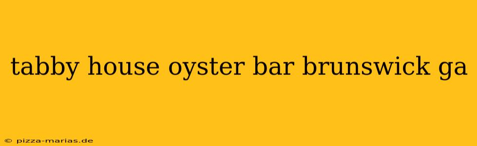 tabby house oyster bar brunswick ga