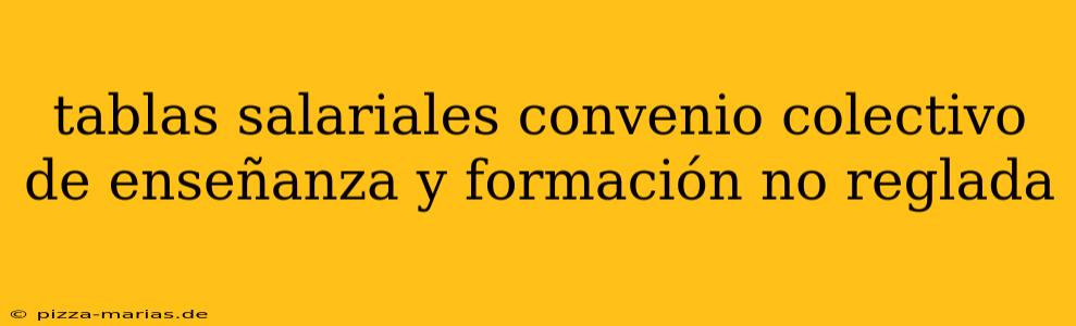 tablas salariales convenio colectivo de enseñanza y formación no reglada