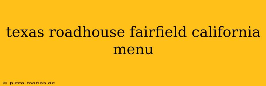 texas roadhouse fairfield california menu