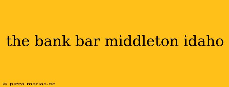 the bank bar middleton idaho