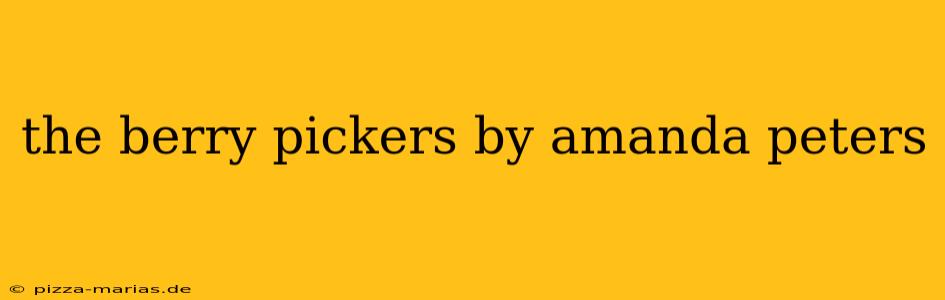 the berry pickers by amanda peters