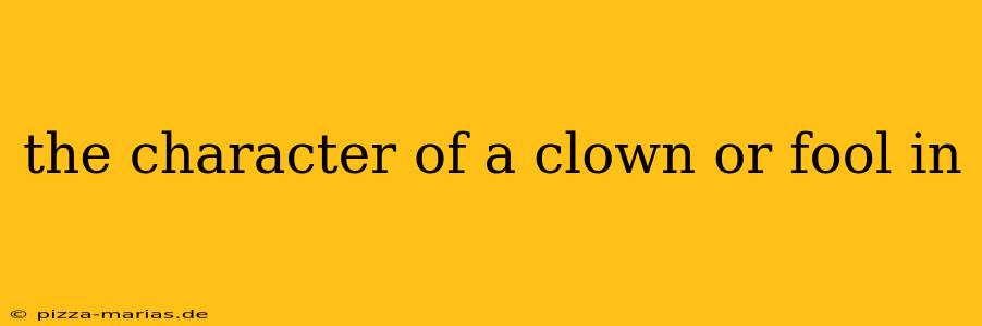 the character of a clown or fool in