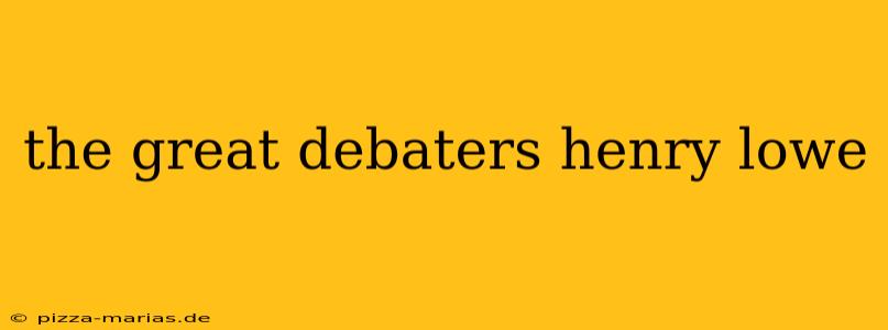 the great debaters henry lowe