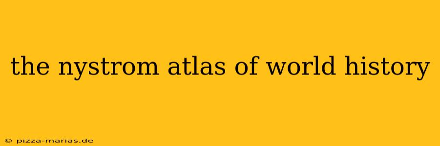 the nystrom atlas of world history