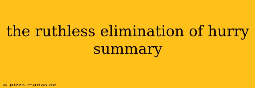 the ruthless elimination of hurry summary