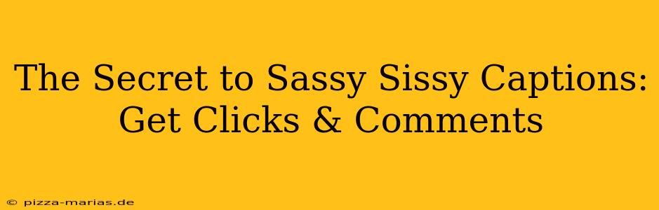 The Secret to Sassy Sissy Captions:  Get Clicks & Comments