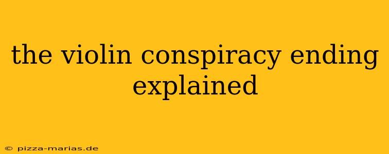 the violin conspiracy ending explained