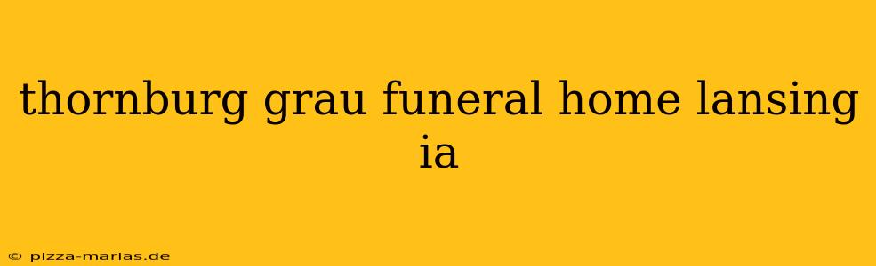 thornburg grau funeral home lansing ia