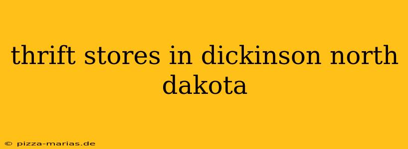 thrift stores in dickinson north dakota