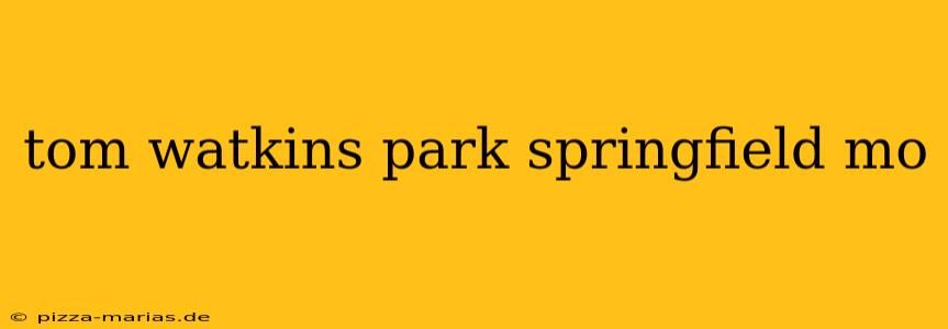 tom watkins park springfield mo