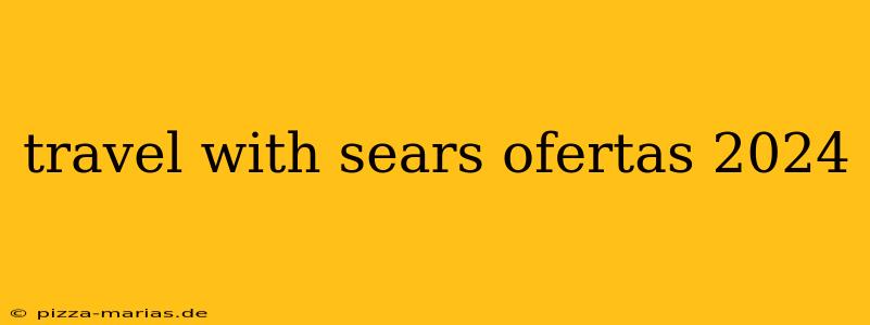 travel with sears ofertas 2024