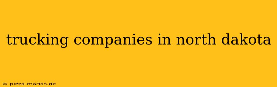 trucking companies in north dakota