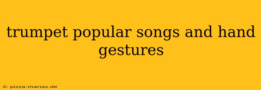 trumpet popular songs and hand gestures