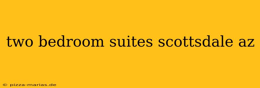 two bedroom suites scottsdale az