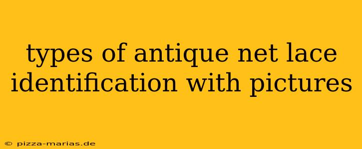 types of antique net lace identification with pictures