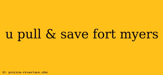 u pull & save fort myers