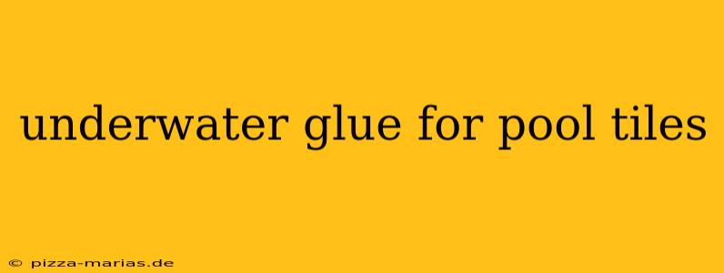 underwater glue for pool tiles