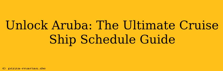 Unlock Aruba: The Ultimate Cruise Ship Schedule Guide