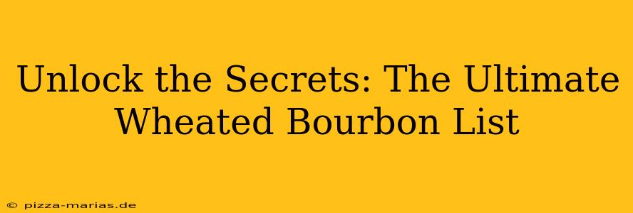 Unlock the Secrets: The Ultimate Wheated Bourbon List