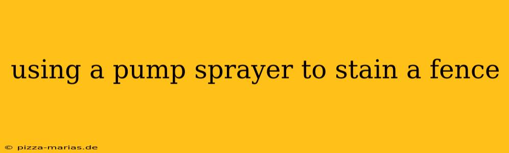 using a pump sprayer to stain a fence