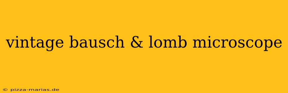 vintage bausch & lomb microscope