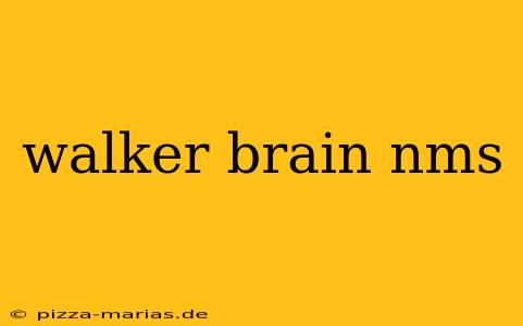 walker brain nms