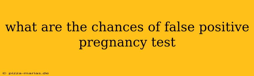 what are the chances of false positive pregnancy test