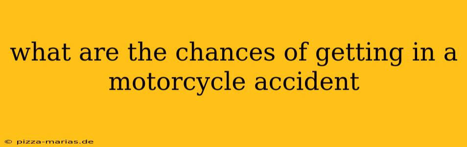 what are the chances of getting in a motorcycle accident